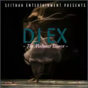 DJ Ex - The Madness Dance